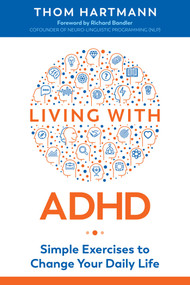 Living with ADHD (Simple Exercises to Change Your Daily Life) by Thom Hartmann, Richard Bandler, 9781620559000