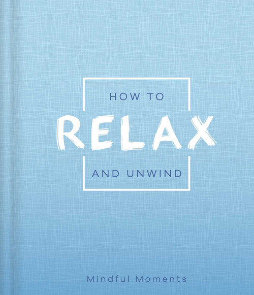 How to Relax and Unwind (a Guide for Mindful Moments) by IglooBooks, 9781838525385