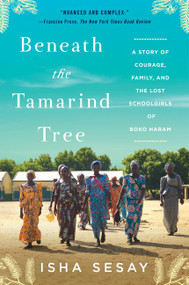 Beneath the Tamarind Tree (A Story of Courage, Family, and the Lost Schoolgirls of Boko Haram) - 9780062686619 by Isha Sesay, 9780062686619