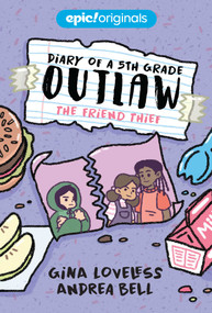 The Friend Thief (Diary of a 5th Grade Outlaw Book 2) by Gina Loveless, Andrea Bell, 9781524855741