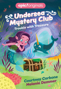 Trouble with Treasure (Undersea Mystery Club Book 2) by Courtney Carbone, Melanie Demmer, 9781524855727