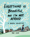 Everything Is Beautiful, and I'm Not Afraid (A Baopu Collection) by Yao Xiao, 9781524852450
