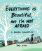 Everything Is Beautiful, and I'm Not Afraid (A Baopu Collection) by Yao Xiao, 9781524852450