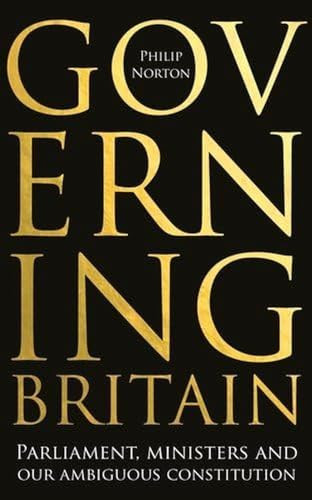 Governing Britain (Parliament, ministers and our ambiguous constitution) by Philip Norton, 9781526145451