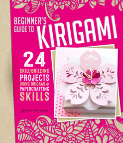 Beginner's Guide to Kirigami (24 Skill-Building Projects Using Origami & Papercrafting Skills) by Ghylenn Descamps, 9781497100169