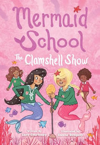 The Clamshell Show (Mermaid School #2) by Lucy Courtenay, Sheena Dempsey, 9781419745218