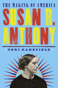 Susan B. Anthony (The Making of America #4) - 9781419745768 by Teri Kanefield, 9781419745768