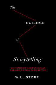 The Science of Storytelling (Why Stories Make Us Human and How to Tell Them Better) - 9781419743030 by Will Storr, 9781419743030