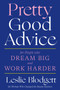 Pretty Good Advice (For People Who Dream Big and Work Harder) by Leslie Blodgett, 9781419742149