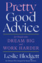 Pretty Good Advice (For People Who Dream Big and Work Harder) by Leslie Blodgett, 9781419742149