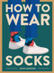 How to Wear Socks by John Jannuzzi, 9781419742934