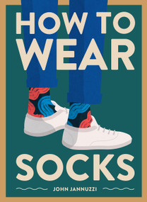 How to Wear Socks by John Jannuzzi, 9781419742934