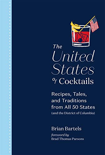 The United States of Cocktails (Recipes, Tales, and Traditions from All 50 States (and the District of Columbia)) by Brian Bartels, Brad Thomas Parsons, 9781419742873