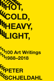 Hot, Cold, Heavy, Light, 100 Art Writings 1988-2018 - 9781419735264 by Peter Schjeldahl, Jarrett Earnest, 9781419735264