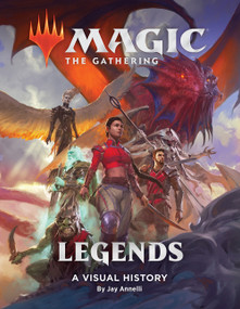 Magic: The Gathering: Legends (A Visual History) by Wizards of the Coast, Jay Annelli, 9781419740879