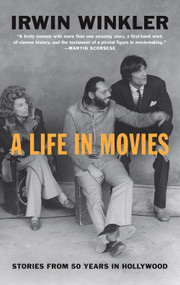 A Life in Movies (Stories from 50 years in Hollywood) by Irwin Winkler, 9781419735257