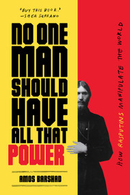 No One Man Should Have All That Power (How Rasputins Manipulate the World) - 9781419735240 by Amos Barshad, 9781419735240