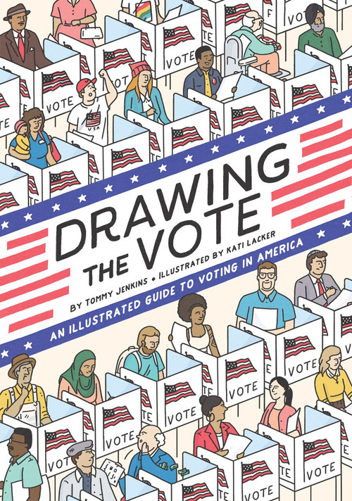 Drawing the Vote (An Illustrated Guide to Voting in America) by Tommy Jenkins, Kati Lacker, Martha Jones, 9781419739989