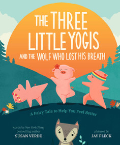The Three Little Yogis and the Wolf Who Lost His Breath (A Fairy Tale to Help You Feel Better) by Susan Verde, Jay Fleck, 9781419741036
