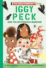Iggy Peck and the Mysterious Mansion (The Questioneers Chapter Book #3) by Andrea Beaty, David Roberts, 9781419736926