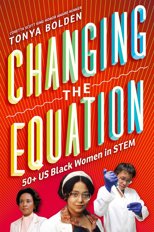 Changing the Equation (50+ US Black Women in STEM) by Tonya Bolden, 9781419707346