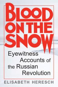 Blood on the Snow (Eyewitness Accounts of the Russian Revolution) by Elisabeth Heresch, 9781557781130