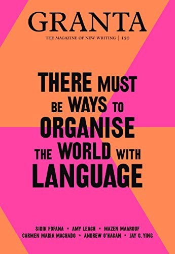 Granta 150 (There Must Be Ways to Organise the World with Language) by Sigrid Rausing, 9781909889309