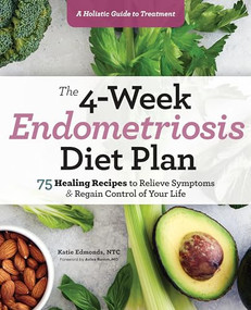 The 4-Week Endometriosis Diet Plan (75 Healing Recipes to Relieve Symptoms and Regain Control of Your Life) by Katie Edmonds, 9781641527361