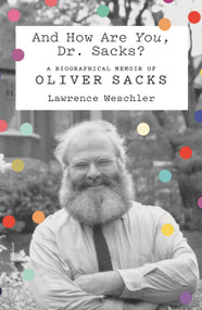 And How Are You, Dr. Sacks? (A Biographical Memoir of Oliver Sacks) - 9781250619600 by Lawrence Weschler, 9781250619600