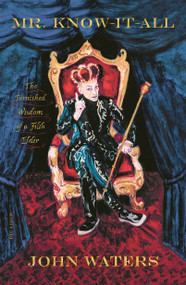 Mr. Know-It-All (The Tarnished Wisdom of a Filth Elder) - 9781250619464 by John Waters, 9781250619464