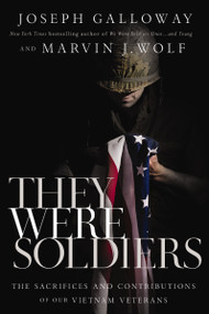 They Were Soldiers (The Sacrifices and Contributions of Our Vietnam Veterans) by Joseph L.  Galloway, Marvin J. Wolf, 9781400208807
