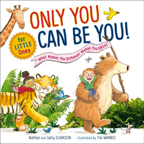 Only You Can Be You for Little Ones (What Makes You Different Makes You Great) by Nathan Clarkson, Sally Clarkson, Tim Warnes, 9781400211449