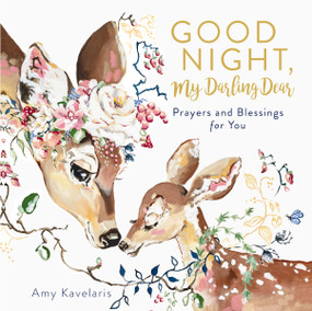 Good Night, My Darling Dear (Prayers and Blessings for You) by Amy Kavelaris, Amy Kavelaris, 9781400212460