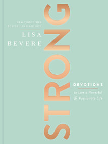 Strong (Devotions to Live a Powerful and Passionate Life (A 90-Day Devotional) - The Perfect Mother's Day Gift for Christian Moms) by Lisa Bevere, 9781400213139