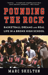 Pounding the Rock (Basketball Dreams and Real Life in a Bronx High School) - 9780525434023 by Marc Skelton, 9780525434023