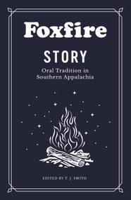 Foxfire Story (Oral Tradition in Southern Appalachia) by Foxfire Fund Inc, 9780525436317