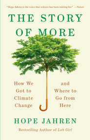 The Story of More (How We Got to Climate Change and Where to Go from Here) by Hope Jahren, 9780525563389
