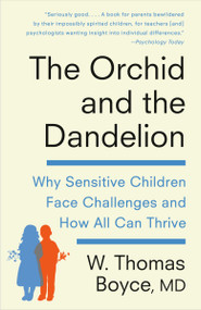 The Orchid and the Dandelion (Why Sensitive Children Face Challenges and How All Can Thrive) - 9781101970218 by W. Thomas Boyce MD, 9781101970218