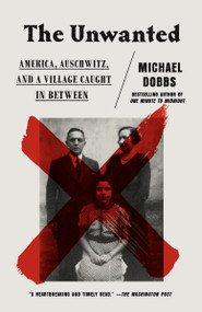 The Unwanted (America, Auschwitz, and a Village Caught in Between) - 9780525434832 by Michael Dobbs, 9780525434832