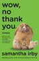 Wow, No Thank You. (Essays) by Samantha Irby, 9780525563488