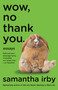 Wow, No Thank You. (Essays (Lambda Literary Award)) by Samantha Irby, 9780525563488