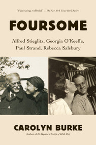 Foursome (Alfred Stieglitz, Georgia O'Keeffe, Paul Strand, Rebecca Salsbury) - 9781984899705 by Carolyn Burke, 9781984899705