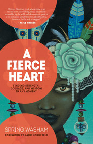 A Fierce Heart (Finding Strength, Courage, and Wisdom in Any Moment) by Spring Washam, 9781401959395