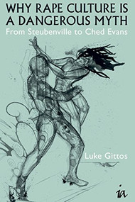 Why Rape Culture is a Dangerous Myth (From Steubenville to Ched Evans) by Luke Gittos, 9781845408374