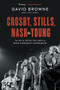 Crosby, Stills, Nash and Young (The Wild, Definitive Saga of Rock's Greatest Supergroup) - 9780306922633 by David Browne, 9780306922633