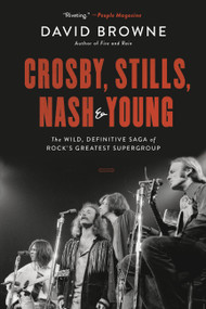 Crosby, Stills, Nash and Young (The Wild, Definitive Saga of Rock's Greatest Supergroup) - 9780306922633 by David Browne, 9780306922633