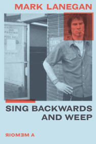 Sing Backwards and Weep (A Memoir) by Mark Lanegan, 9780306922800