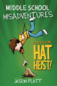 Middle School Misadventures: Operation: Hat Heist! by Jason Platt, 9780316416894