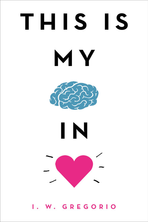 This Is My Brain in Love by I. W. Gregorio, 9780316423823
