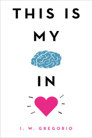 This Is My Brain in Love by I. W. Gregorio, 9780316423823